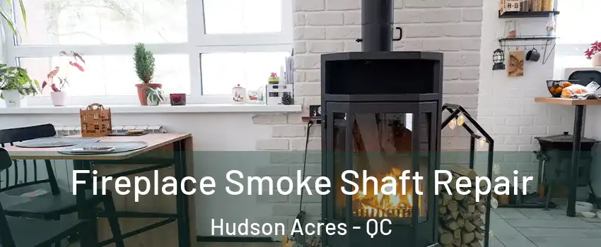  Fireplace Smoke Shaft Repair Hudson Acres - QC
