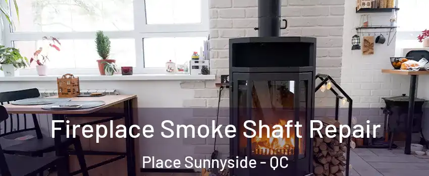  Fireplace Smoke Shaft Repair Place Sunnyside - QC