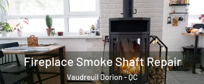  Fireplace Smoke Shaft Repair Vaudreuil Dorion - QC