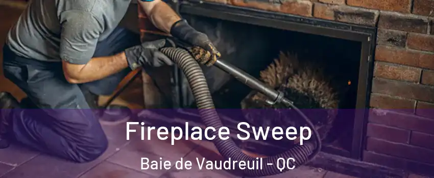  Fireplace Sweep Baie de Vaudreuil - QC