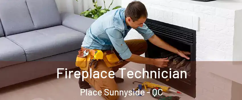  Fireplace Technician Place Sunnyside - QC