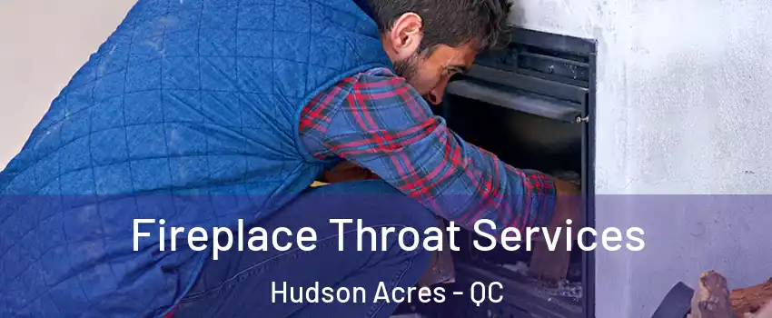  Fireplace Throat Services Hudson Acres - QC