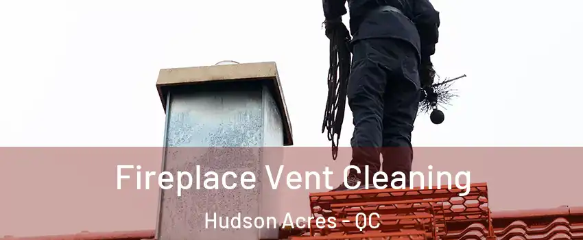  Fireplace Vent Cleaning Hudson Acres - QC