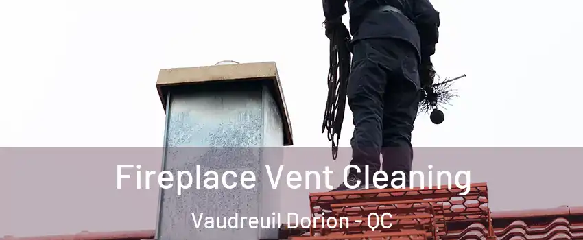  Fireplace Vent Cleaning Vaudreuil Dorion - QC