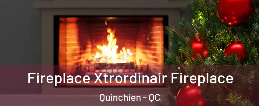  Fireplace Xtrordinair Fireplace Quinchien - QC