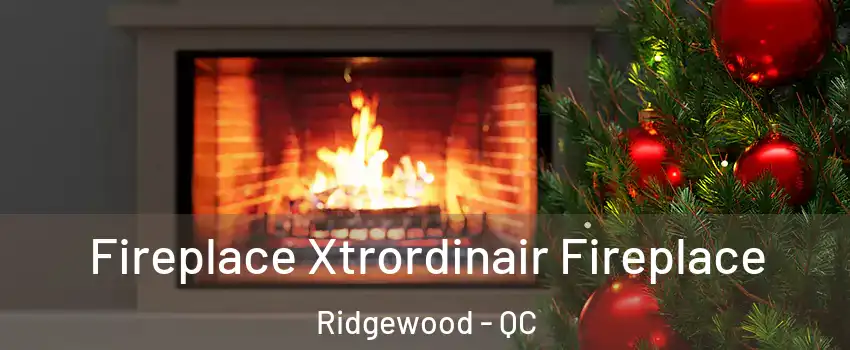  Fireplace Xtrordinair Fireplace Ridgewood - QC