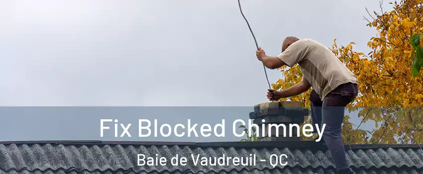  Fix Blocked Chimney Baie de Vaudreuil - QC