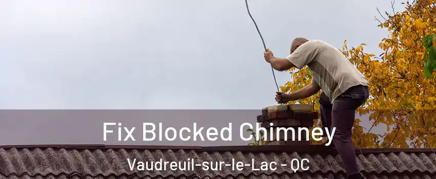  Fix Blocked Chimney Vaudreuil-sur-le-Lac - QC
