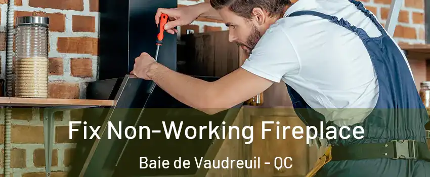  Fix Non-Working Fireplace Baie de Vaudreuil - QC
