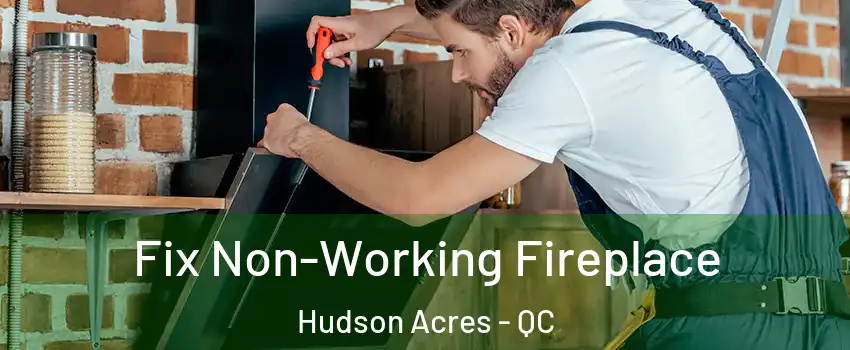  Fix Non-Working Fireplace Hudson Acres - QC