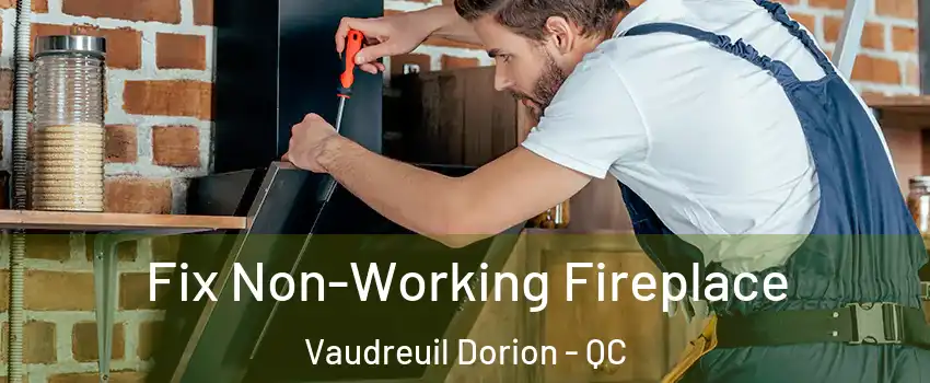  Fix Non-Working Fireplace Vaudreuil Dorion - QC
