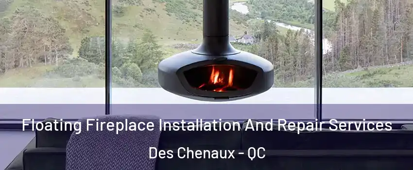  Floating Fireplace Installation And Repair Services Des Chenaux - QC