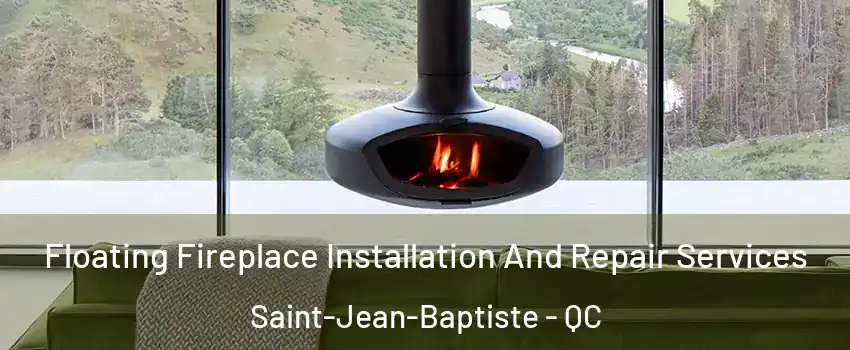  Floating Fireplace Installation And Repair Services Saint-Jean-Baptiste - QC
