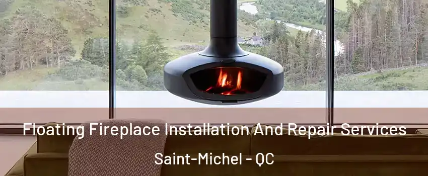  Floating Fireplace Installation And Repair Services Saint-Michel - QC