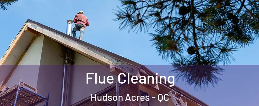  Flue Cleaning Hudson Acres - QC