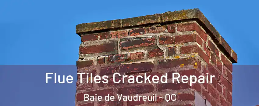  Flue Tiles Cracked Repair Baie de Vaudreuil - QC