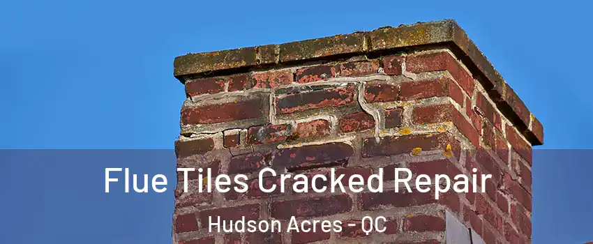  Flue Tiles Cracked Repair Hudson Acres - QC