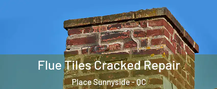  Flue Tiles Cracked Repair Place Sunnyside - QC