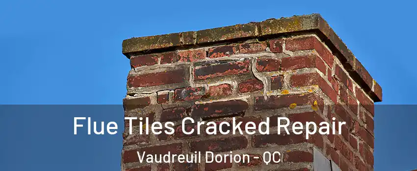  Flue Tiles Cracked Repair Vaudreuil Dorion - QC