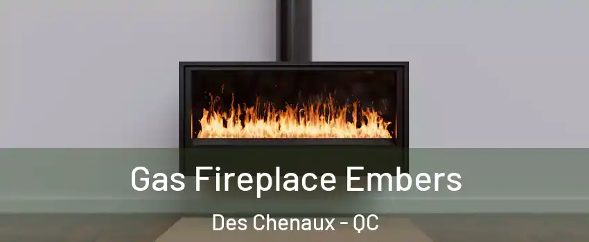  Gas Fireplace Embers Des Chenaux - QC