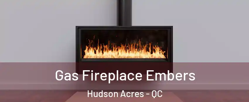  Gas Fireplace Embers Hudson Acres - QC