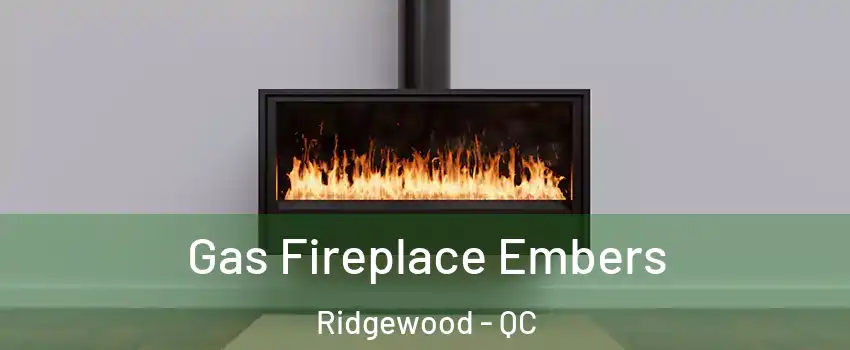  Gas Fireplace Embers Ridgewood - QC
