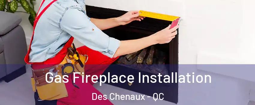  Gas Fireplace Installation Des Chenaux - QC