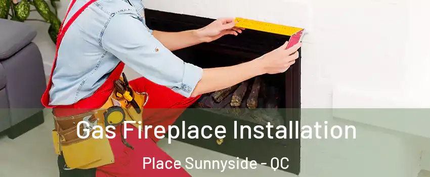  Gas Fireplace Installation Place Sunnyside - QC