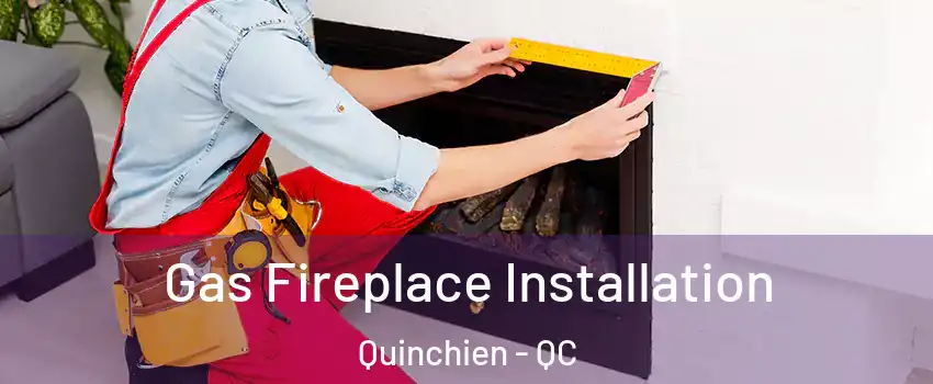  Gas Fireplace Installation Quinchien - QC