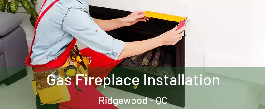  Gas Fireplace Installation Ridgewood - QC