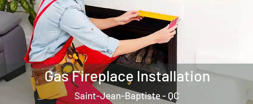  Gas Fireplace Installation Saint-Jean-Baptiste - QC