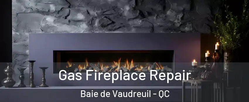  Gas Fireplace Repair Baie de Vaudreuil - QC