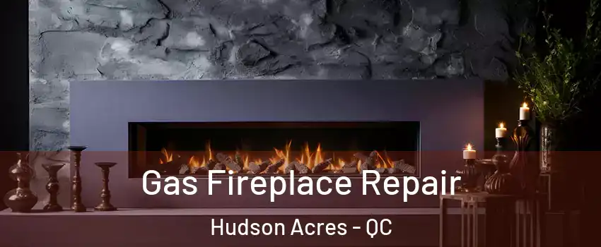  Gas Fireplace Repair Hudson Acres - QC