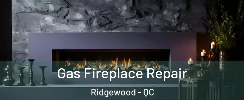  Gas Fireplace Repair Ridgewood - QC