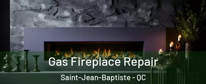  Gas Fireplace Repair Saint-Jean-Baptiste - QC