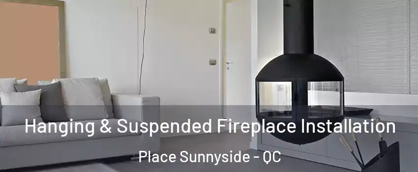  Hanging & Suspended Fireplace Installation Place Sunnyside - QC
