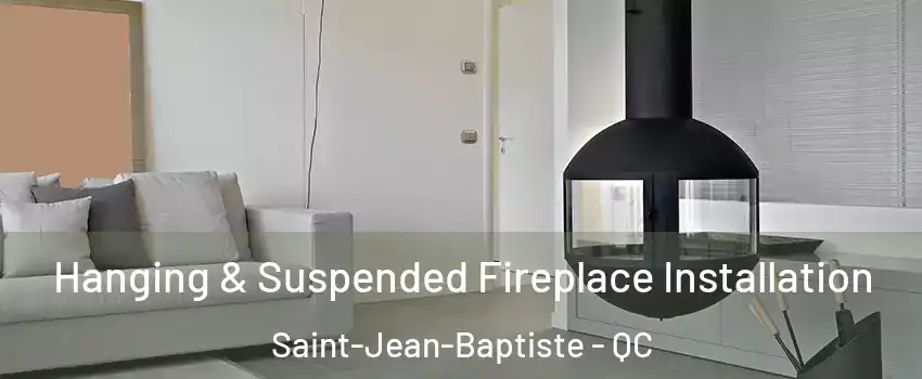  Hanging & Suspended Fireplace Installation Saint-Jean-Baptiste - QC