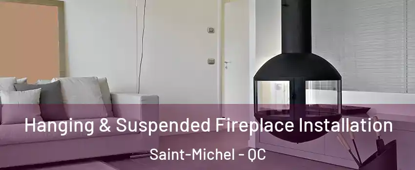  Hanging & Suspended Fireplace Installation Saint-Michel - QC