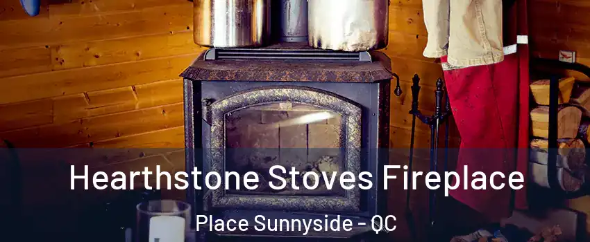  Hearthstone Stoves Fireplace Place Sunnyside - QC