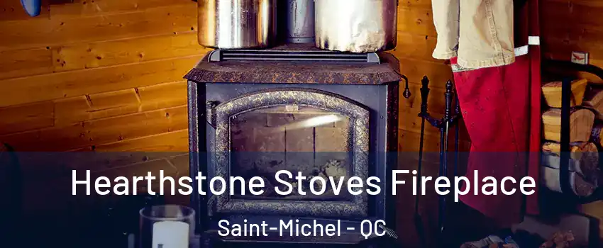  Hearthstone Stoves Fireplace Saint-Michel - QC