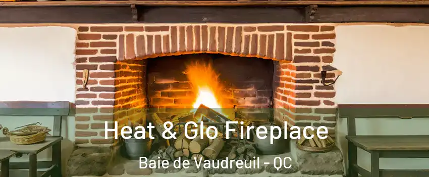  Heat & Glo Fireplace Baie de Vaudreuil - QC