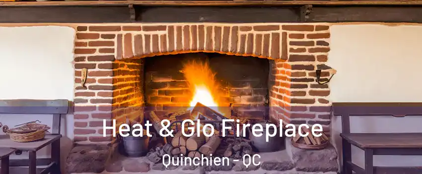 Heat & Glo Fireplace Quinchien - QC
