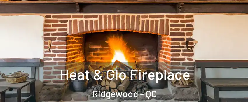  Heat & Glo Fireplace Ridgewood - QC