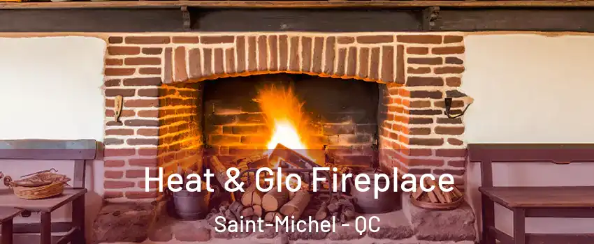  Heat & Glo Fireplace Saint-Michel - QC
