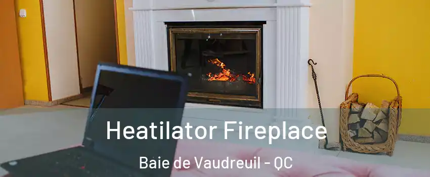  Heatilator Fireplace Baie de Vaudreuil - QC