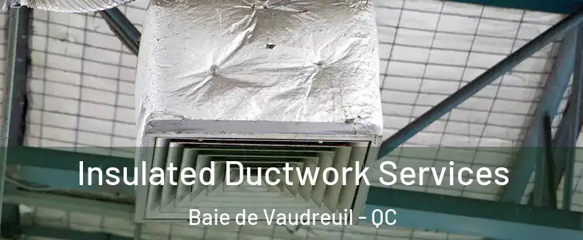  Insulated Ductwork Services Baie de Vaudreuil - QC