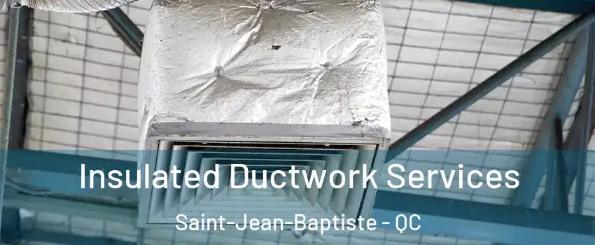  Insulated Ductwork Services Saint-Jean-Baptiste - QC