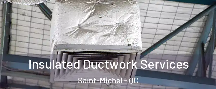  Insulated Ductwork Services Saint-Michel - QC