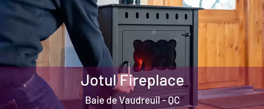  Jotul Fireplace Baie de Vaudreuil - QC