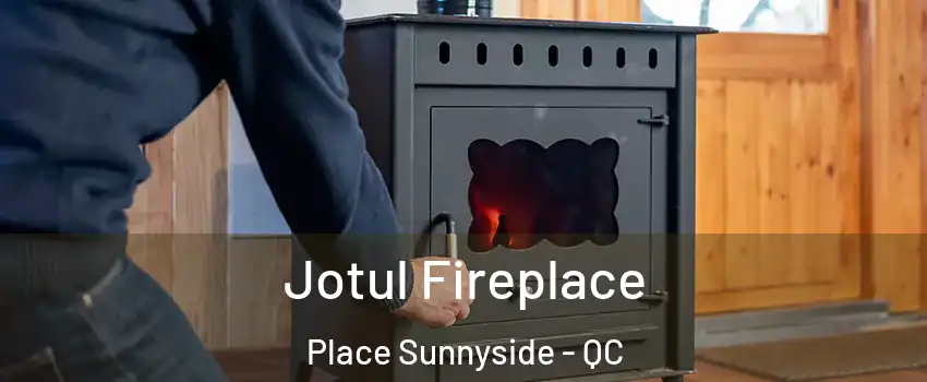  Jotul Fireplace Place Sunnyside - QC